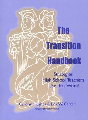 The Transition Handbook: Strategies High School Teachers Use that Work!