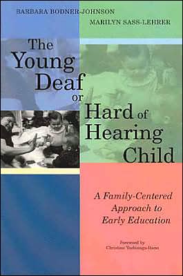 The Young Deaf or Hard of Hearing Child: A Family-Centered Approach to Early Education