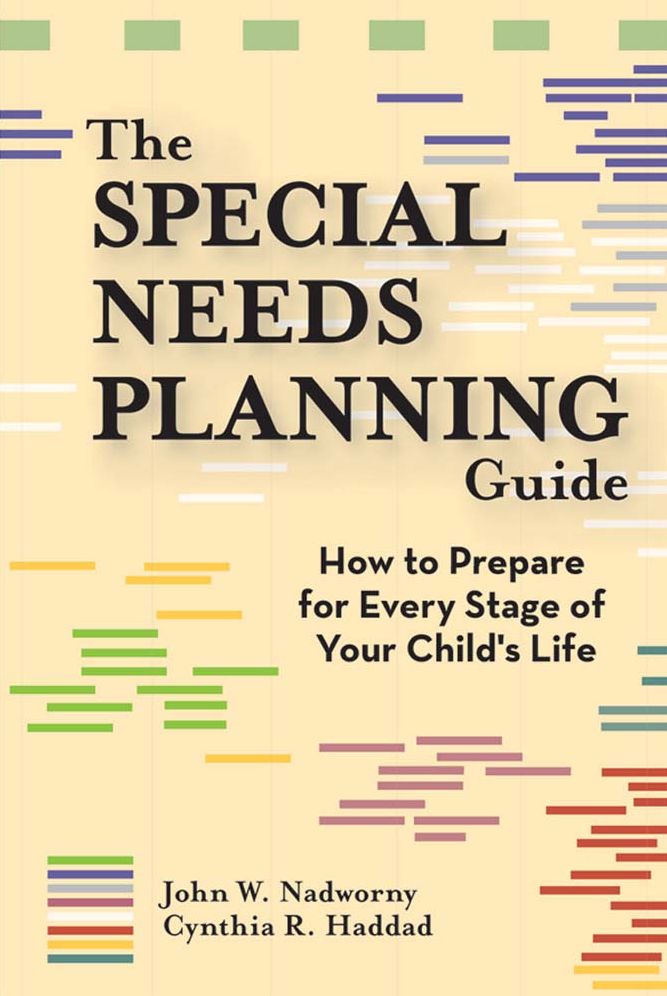 The Special Needs Planning Guide: How to Prepare for Every Stage in Your Child's Life