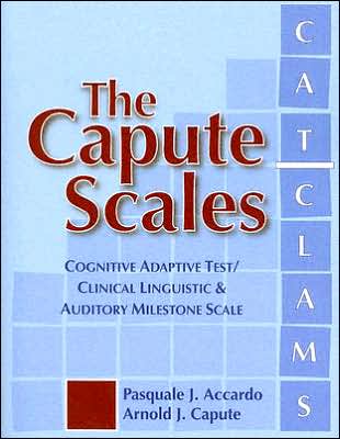 The Capute Scales: Cognitive Adaptive Test and Clinical Linguistic and Auditory Milestone Scale(CAT/ CLAMS)