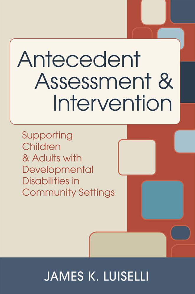 Antecedent Assessment and Intervention: Supporting Children and Adults with Developmental Disabilities in Community Settings