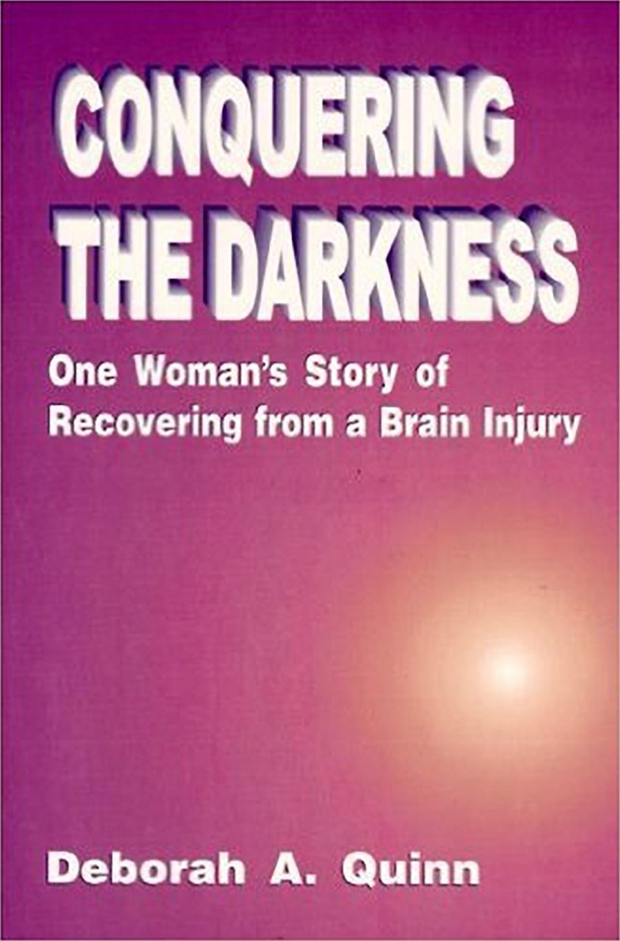Conquering the Darkness: One Woman's Story of Recovering from Brain Injury