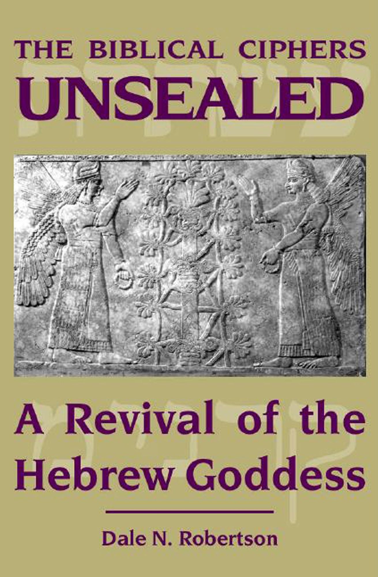 The Biblical Ciphers Unsealed: A Revival of the Hebrew Goddess