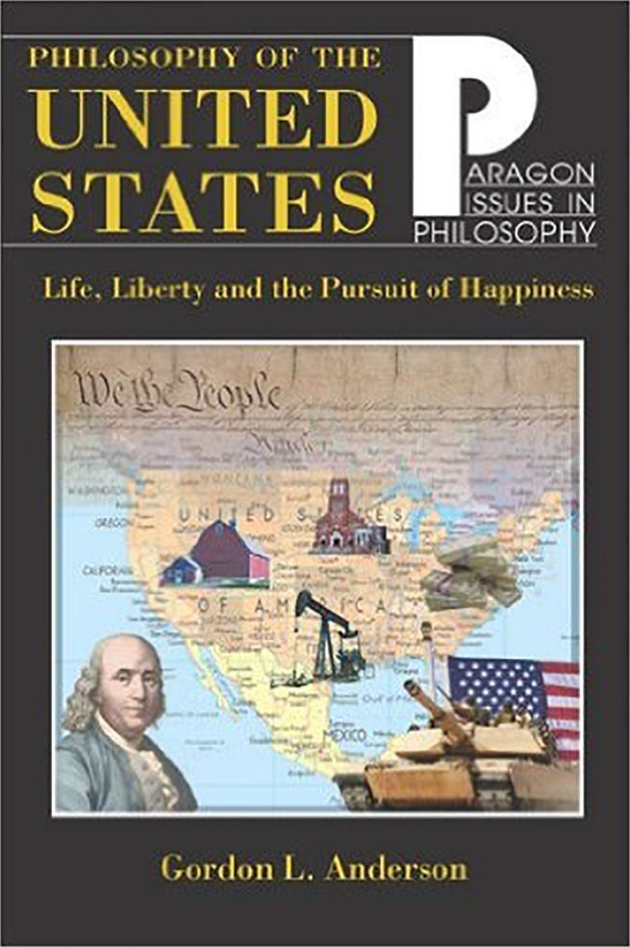 Philosophy of the United States (Paragon Issues in Philosophy): Life, Liberty, and the Pursuit of Happiness