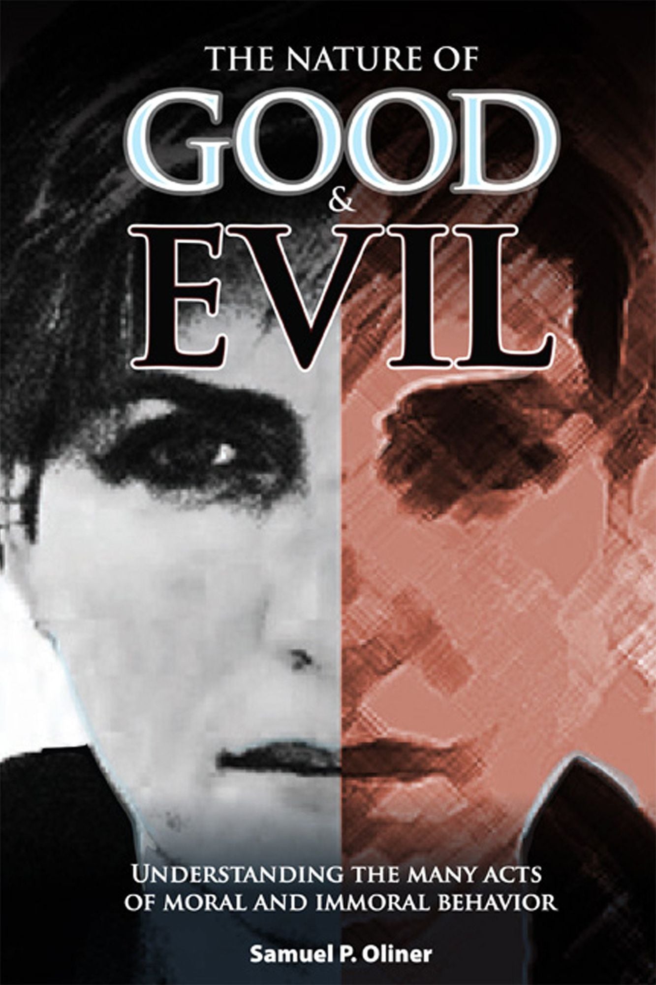 The Nature of Good and Evil: Understanding the Acts of Moral and Immoral Behavior