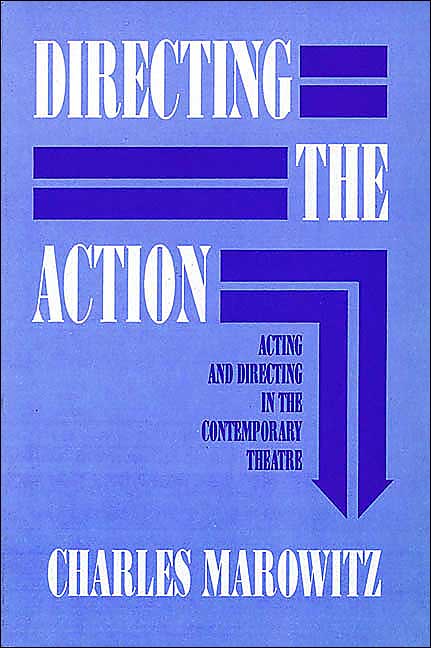 Directing the Action (Applause Acting Series): Acting and Directing in the Contemporary Theatre