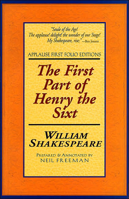 The First Part of Henry the Sixt (Applause First Folio Editions)