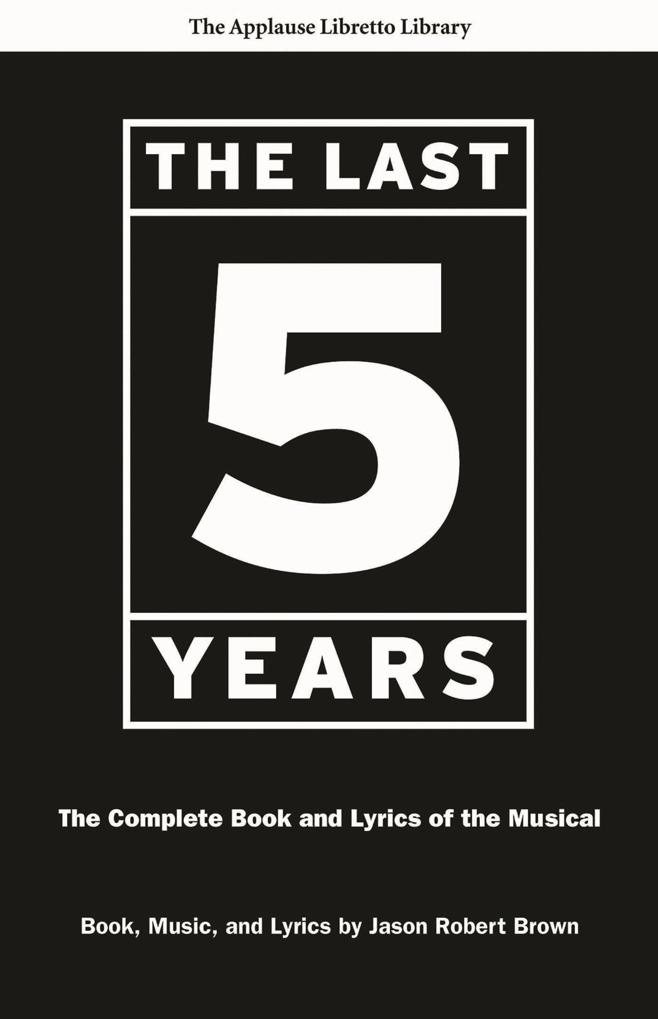 The Last Five Years (The Applause Libretto Library): The Complete Book and Lyrics of the Musical