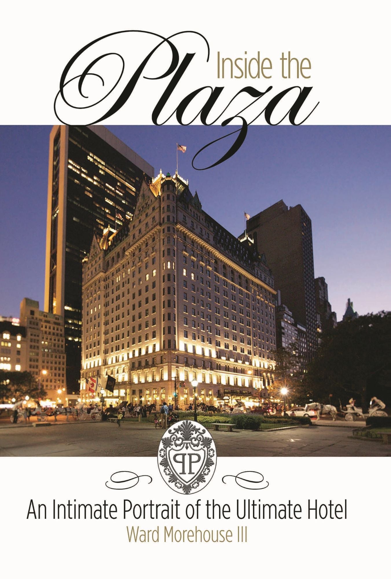 Inside the Plaza: An Intimate Portrait of the Ultimate Hotel - Revised and Updated