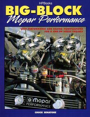 Big-Block Mopar Performance: Modifications for B/RB Series of Chrysler, Dodge and Plymouth Engines for Street and Racing Use