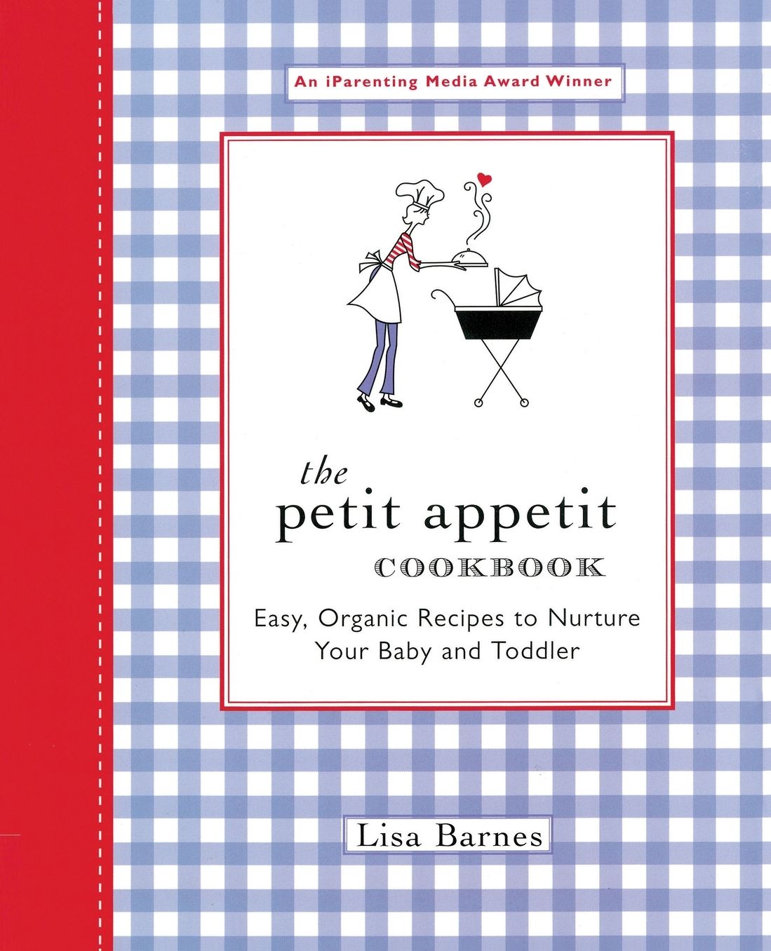 The Petit Appetit Cookbook: Easy, Organic Recipes to Nurture Your Baby and Toddler