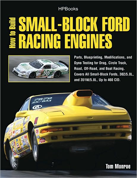 How to Build Small-Block Ford Racing Engines HP1536: Parts, Blueprinting, Modifications, and Dyno Testing for Drag, Circle Track,Road, Off-Road, and Boat Racing. Covers All Small-Block Fords, 302/5.0L, and351W/5.8L, Up to 460 CID.