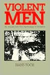 Violent Men: An Inquiry into the Psychology of Violence