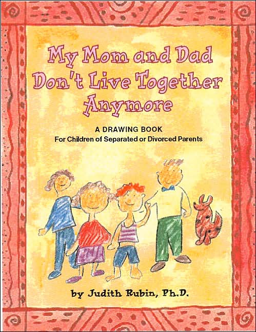 My Mom and Dad Don't Live Together Anymore: A Drawing Book for Children of Separated or Divorced Parents