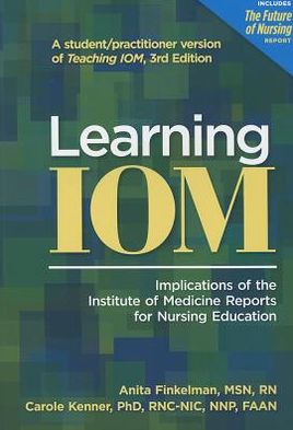 Learning IOM: Implications of the Institute of Medicine Reports for Nursing Education