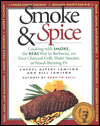 Smoke and Spice: Cooking with Smoke, the Real Way to Barbecue, on Your Charcoal Grill, Water Smoker, or Wood-Burning Pit