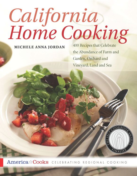 California Home Cooking: 400 Recipes that Celebrate the Abundance of Farm and Garden, Orchard and Vineyard, Land and Sea