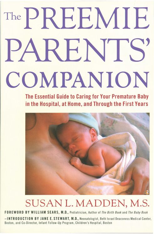 The Preemie Parents' Companion: The Essential Guide to Caring for Your Premature Baby in the Hospital, at Home, and Through the First Years