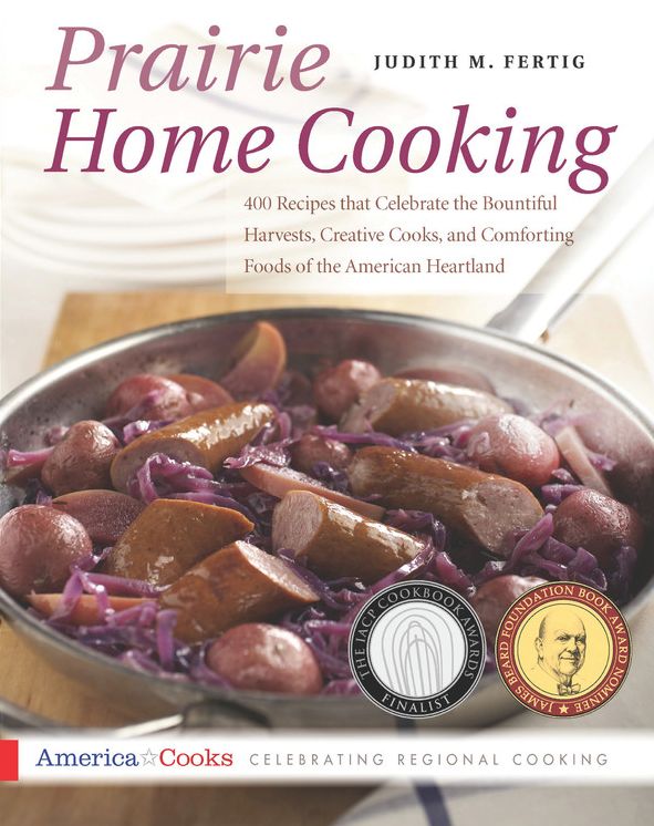 Prairie Home Cooking: 400 Recipes that Celebrate the Bountiful Harvests, Creative Cooks, and Comforting Foods of the American Heartland