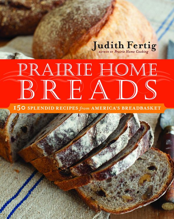 Prairie Home Breads: 150 Splendid Recipes from America's Breadbasket