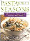 Pasta for All Seasons: 125 Vegetarian Pasta Recipes for Family and Friends