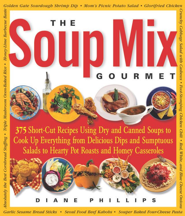 The Soup Mix Gourmet: 375 Short-Cut Recipes Using Dry and Canned Soups to Cook Up Everything from Delicious Dips and Sumptuous Salads to Hearty Pot Roasts and Homey Casseroles
