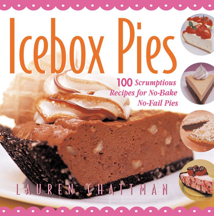 Icebox Pies: 100 Scrumptious Recipes for No-Bake No-Fail Pies