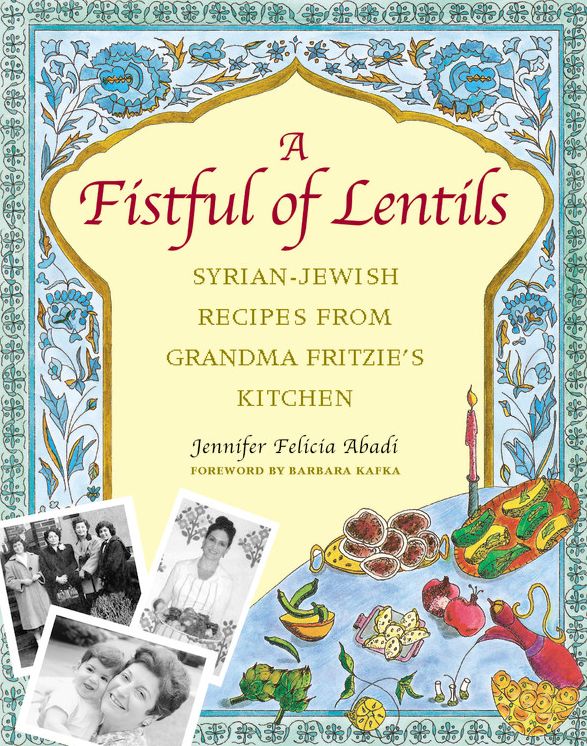 A Fistful of Lentils: Syrian-Jewish Recipes from Grandma Fritzie's Kitchen