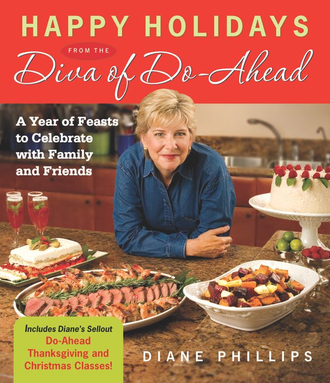 Happy Holidays from the Diva of Do-Ahead: A Year of Feasts to Celebrate With Family And Friends