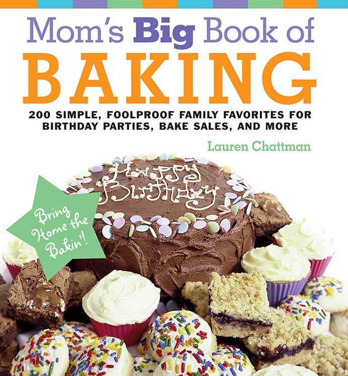 Mom's Big Book of Baking, Reprint: 200 Simple, Foolproof Family Favorites for Birthday Parties, Bake Sales, and More