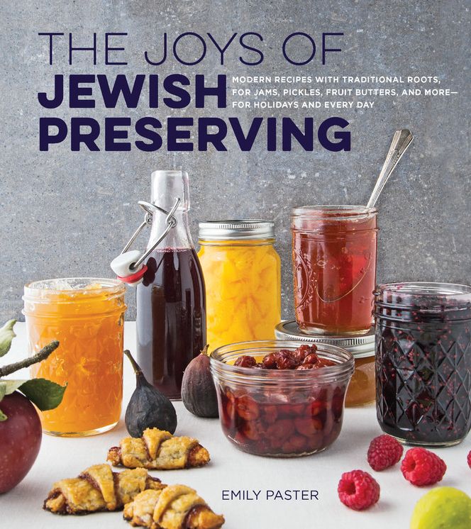 The Joys of Jewish Preserving: Modern Recipes with Traditional Roots, for Jams, Pickles, Fruit Butters, and More--for Holidays and Every Day