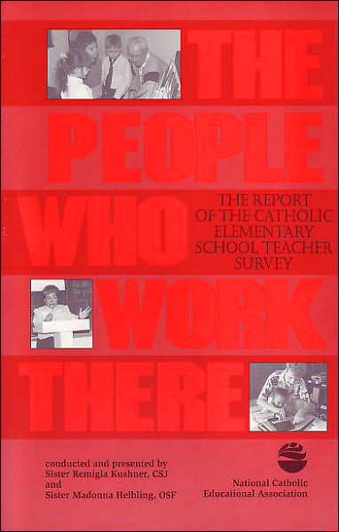 The People Who Work There: The Report of the Catholic Elementary School Teacher Survey  