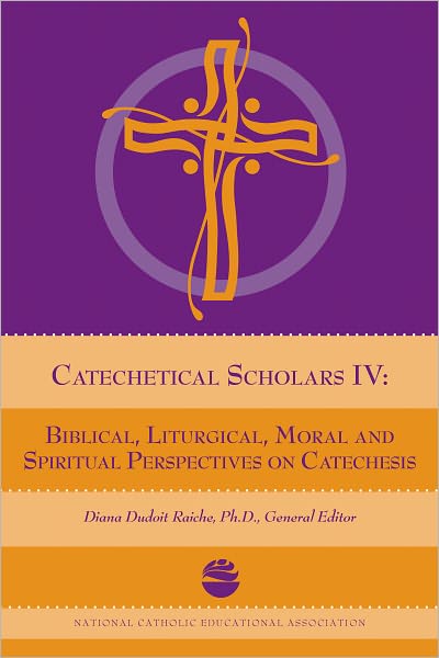 Catechetical Scholars IV: Biblical, Liturgical, Moral and Spiritual Perspectives on Catechesis