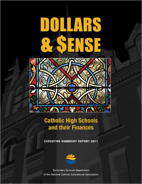 Dollars & $ense Executive Summary Report 2011: Catholic High Schools and their Finances
