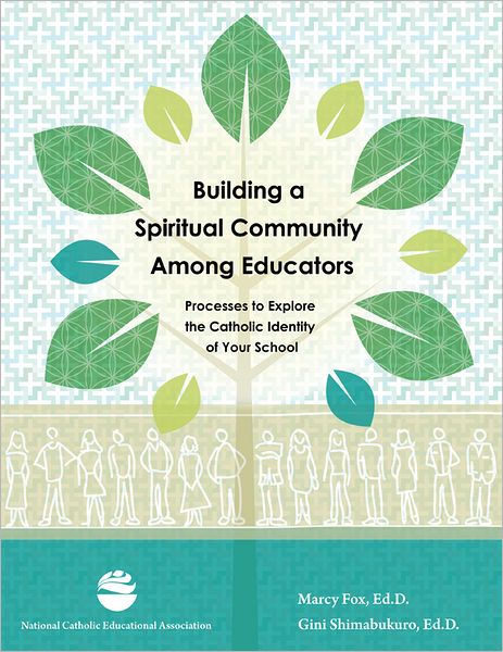 Building a Spiritual Community Among Educators: Processes to Explore the Catholic Identity of Your School