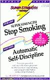 Super Strength Stop Smoking-Automatic Self-discipline: Automatic Self-Discipline