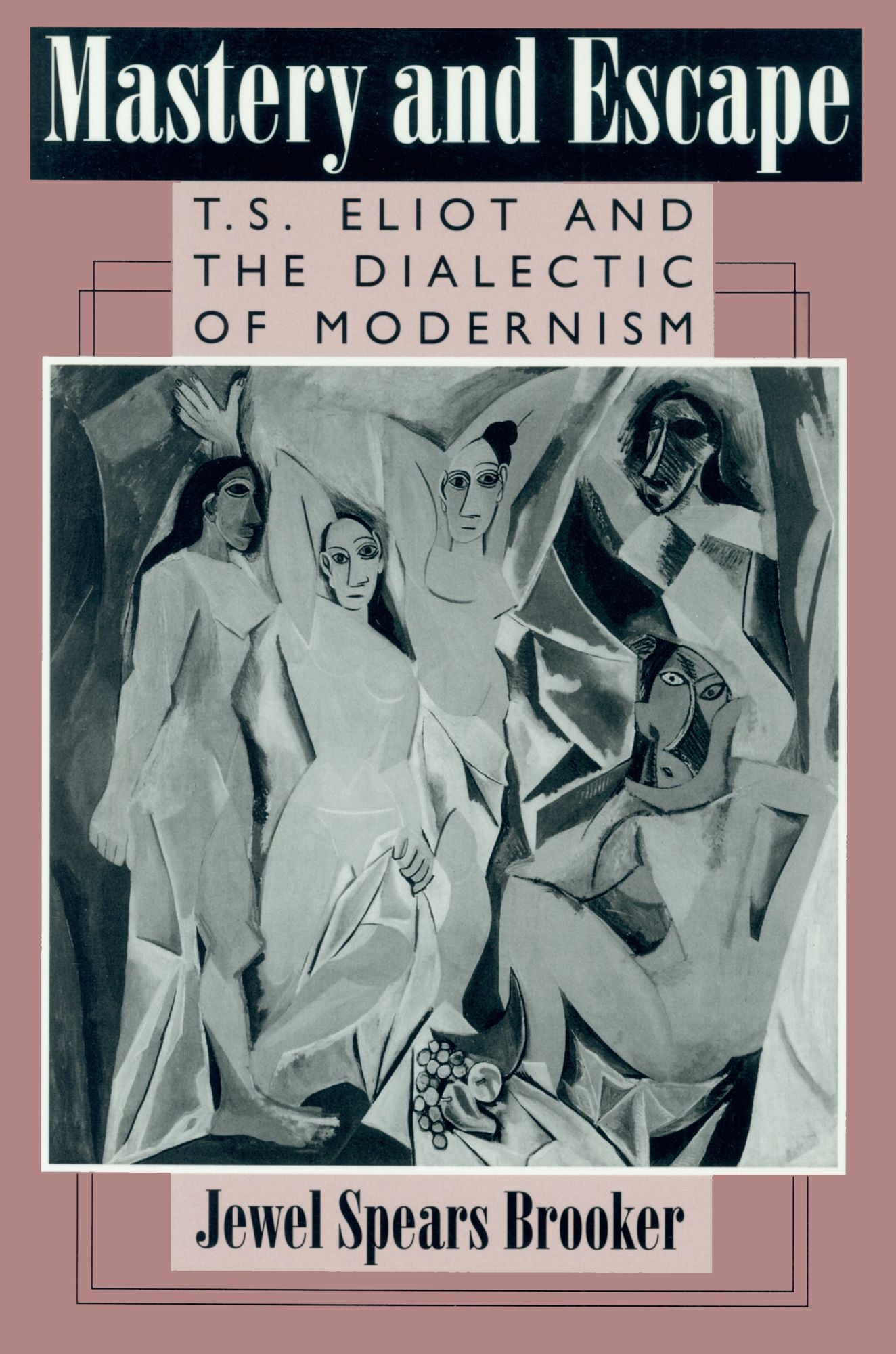 Mastery and Escape: T. S. Eliot and the Dialectic of Modernism
