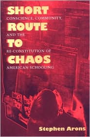 Short Route To Chaos: Conscience, Community, and the Re-Constitution of American Schooling