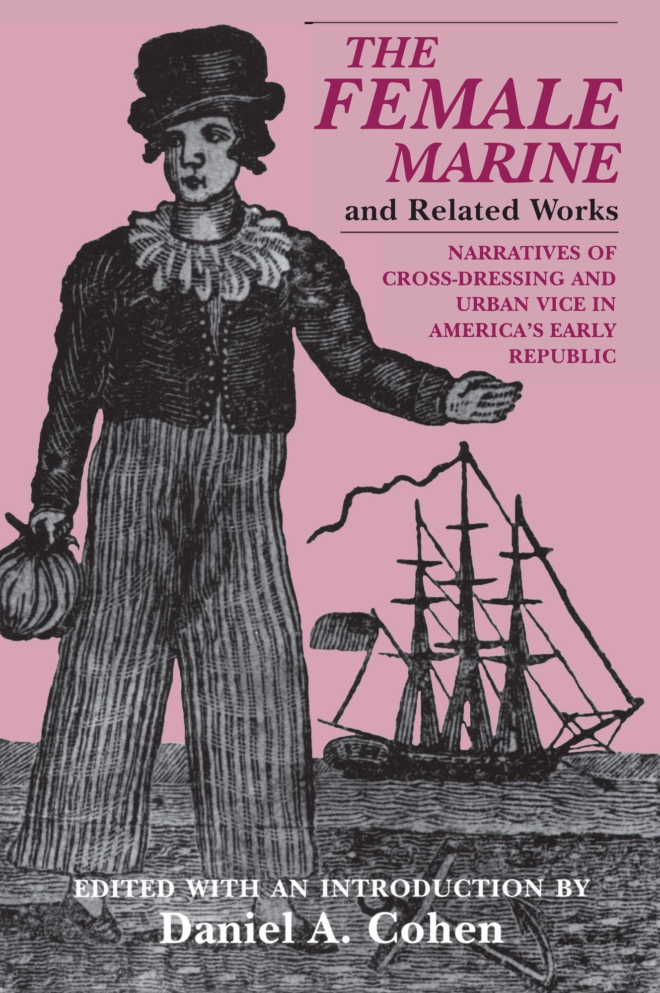 ''The Female Marine'' and Related Works: Narratives of Cross-Dressing and Urban Vice in America's Early Republic