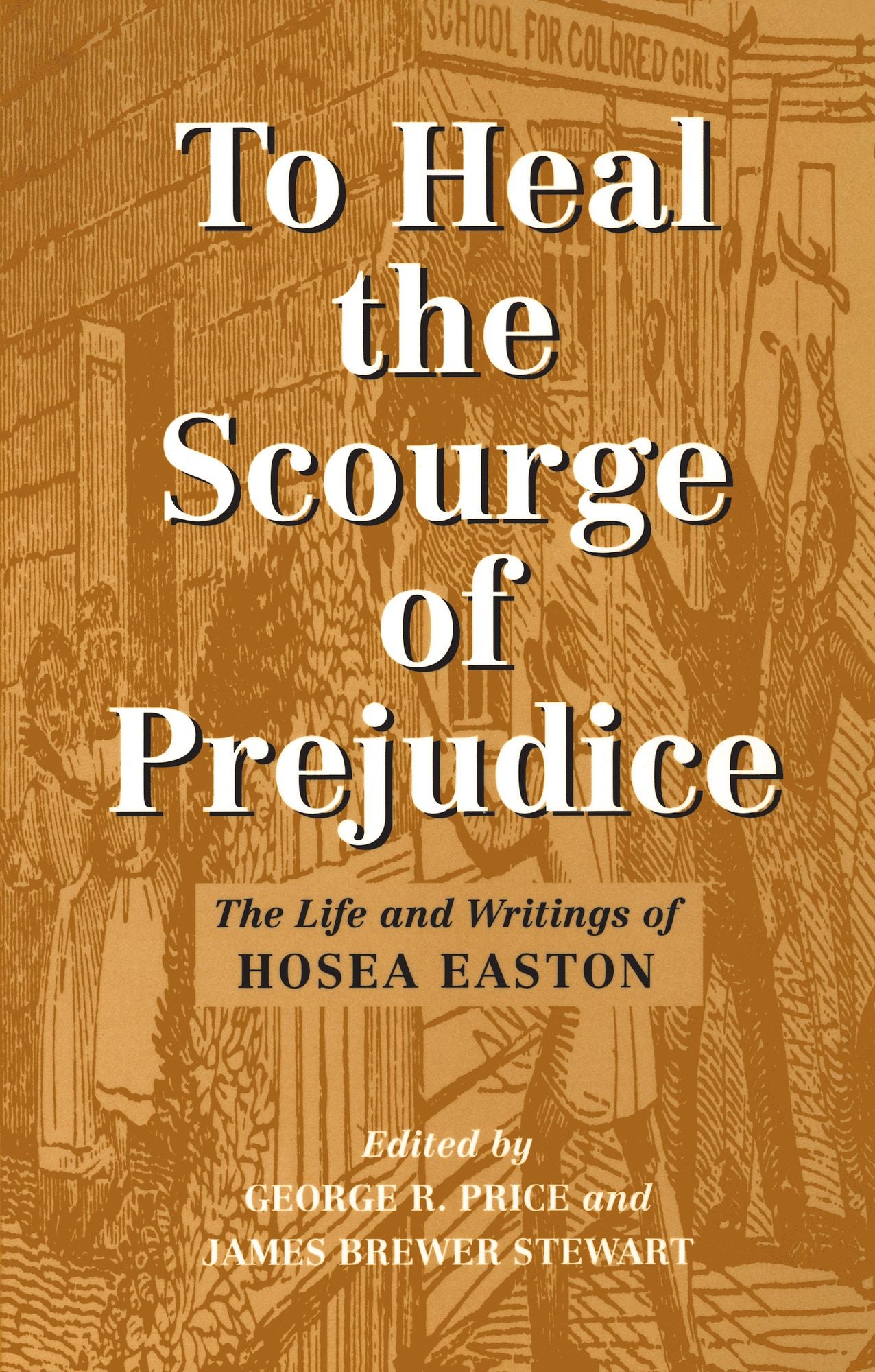 To Heal the Scourge of Prejudice: The Life and Writings of Hosea Easton