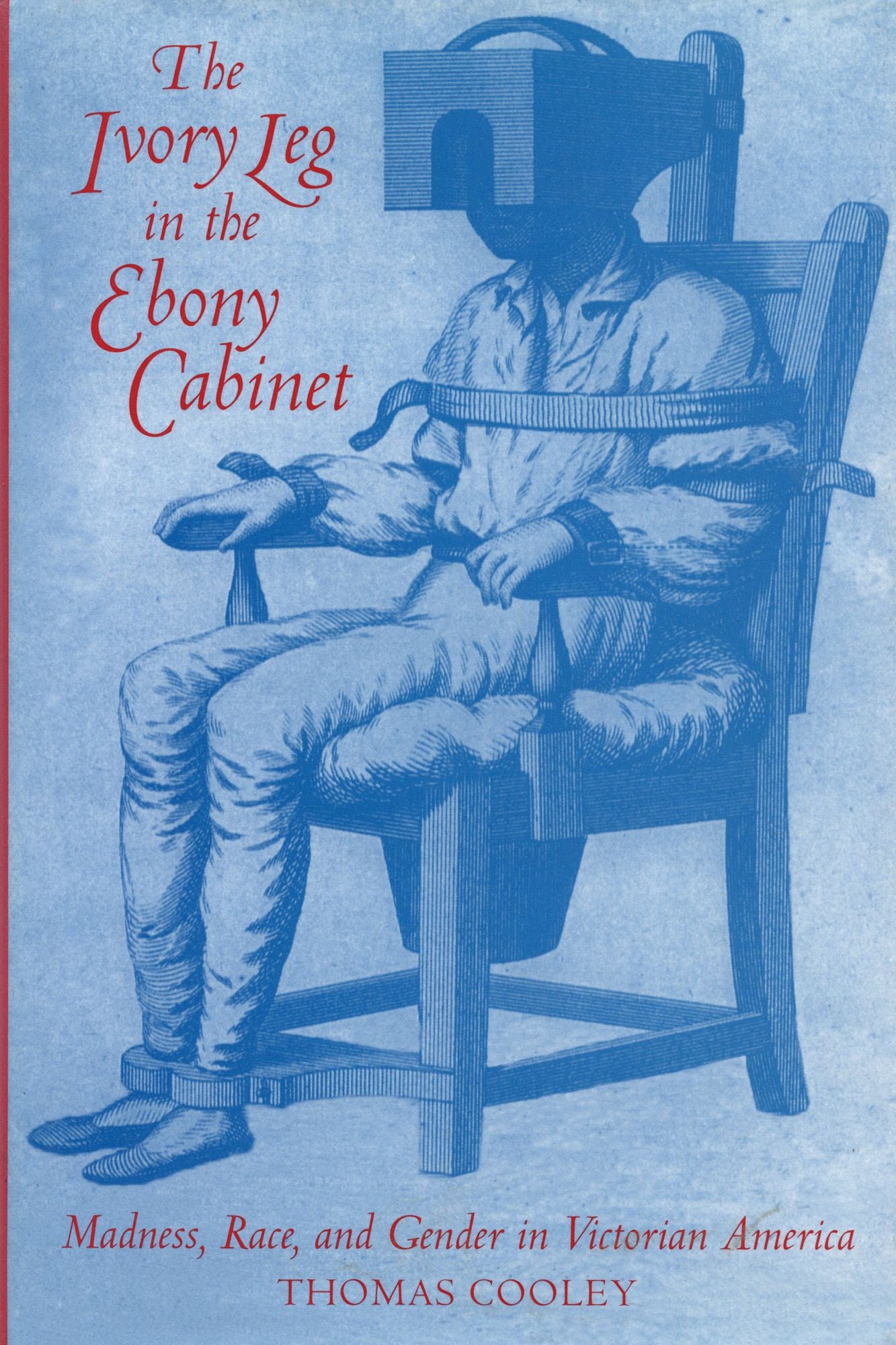 The Ivory Leg in the Ebony Cabinet: Madness, Race and Gender in Victorian America