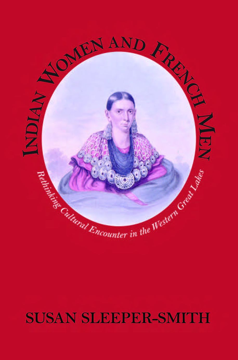 Indian Women and French Men: Rethinking Cultural Encounter in the Western Great Lakes