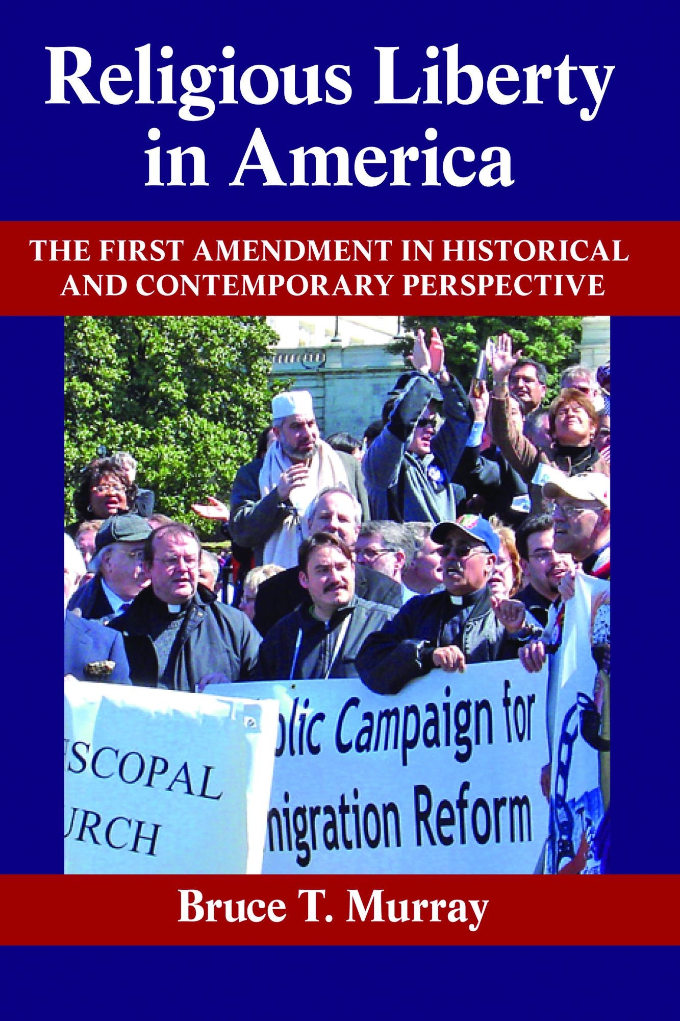 Religious Liberty in America: The First Amendment in Historical and Contemporary Perspective