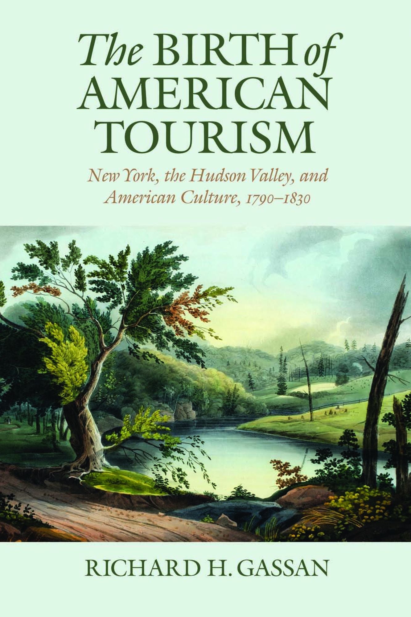 The Birth of American Tourism: New York, the Hudson Valley, and American Culture, 1790-1835