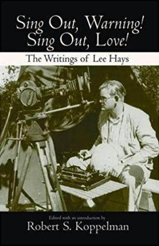 Sing Out, Warning! Sing Out Love!: The Writings of Lee Hays