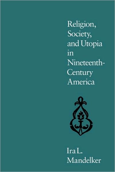 Religion, Society, And Utopia In Nineteenth Century America