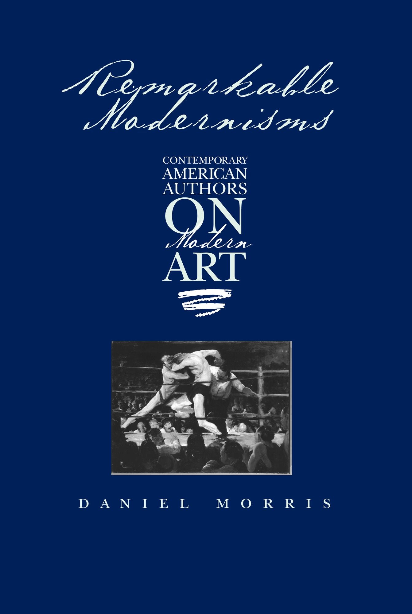 Remarkable Modernisms: Contemporary American Authors on Modern Art