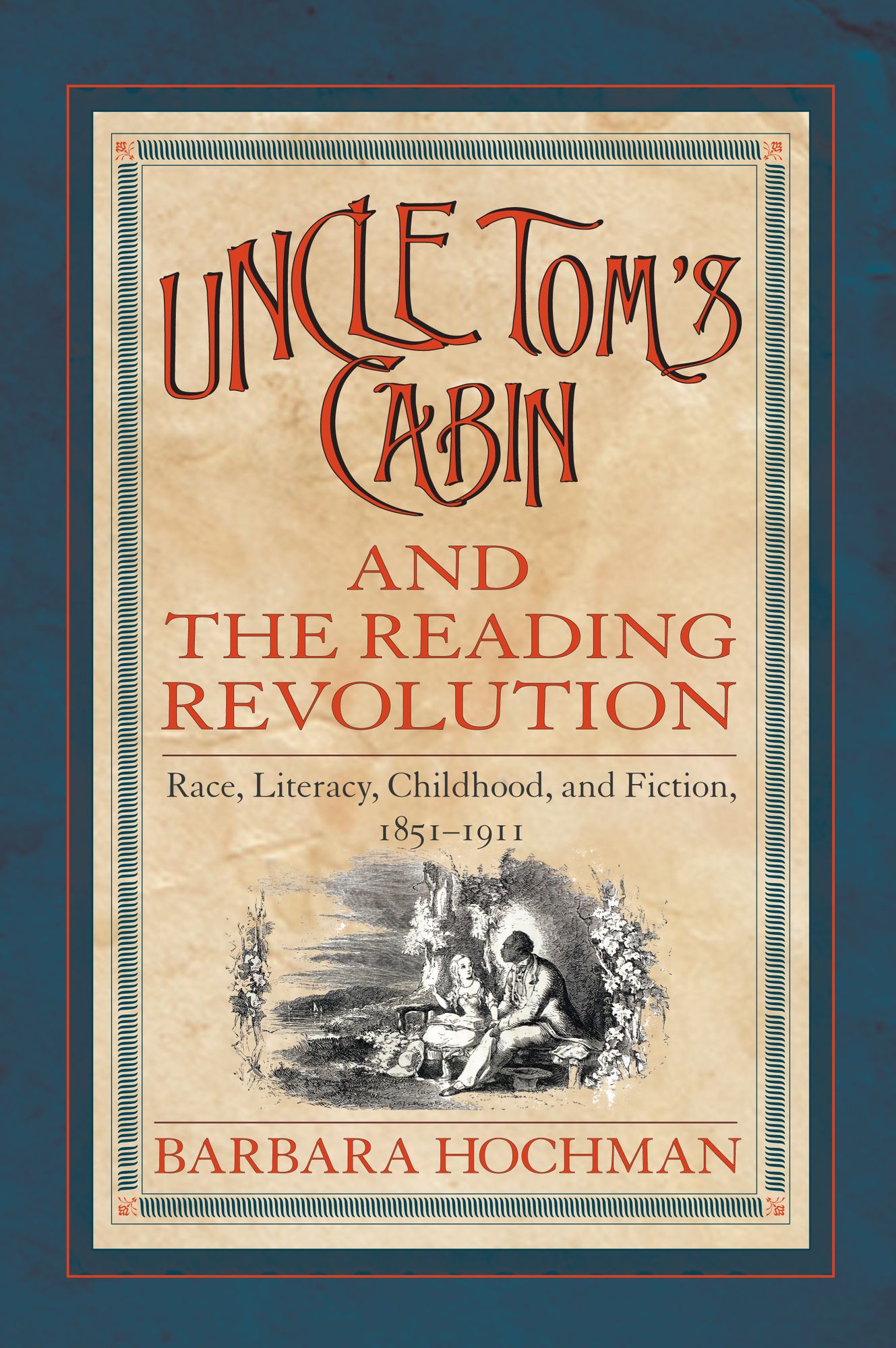 Uncle Tom's Cabin and the Reading Revolution: Race, Literacy, Childhood and Fiction, 1851-1911