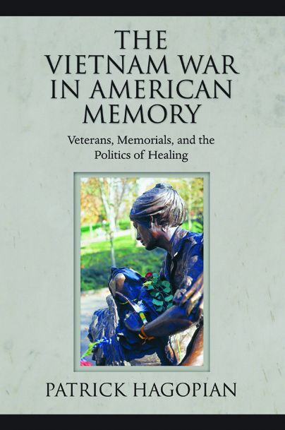The Vietnam War in American Memory: Veterans, Memorials, and the Politics of Healing
