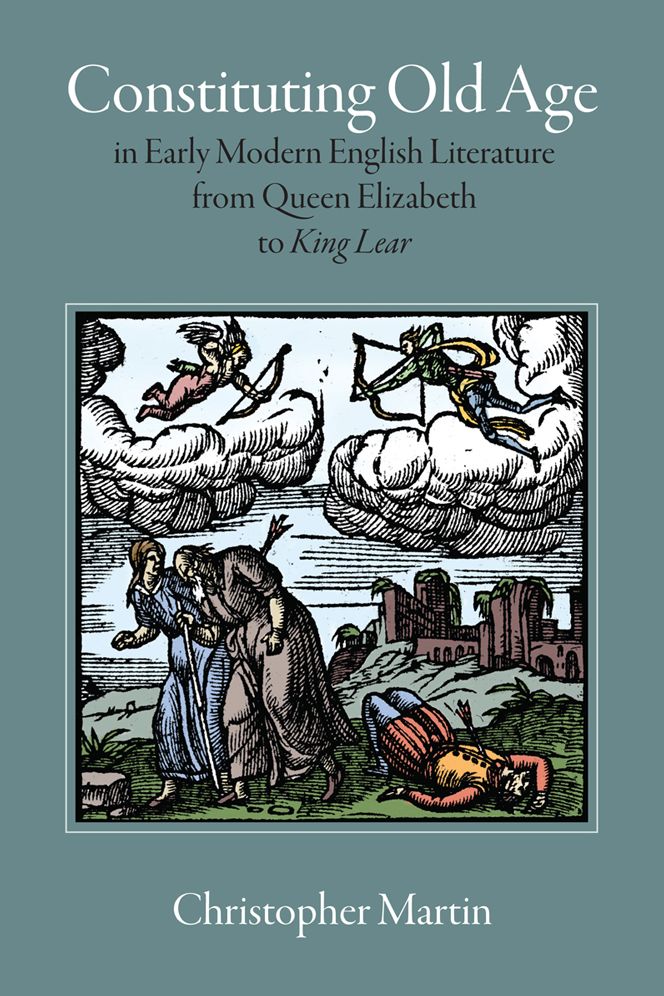 Constituting Old Age in Early Modern English Literature, from Queen Elizabeth to <em>King Lear</em>